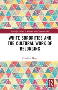 bokomslag White Sororities and the Cultural Work of Belonging