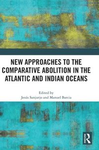 bokomslag New Approaches to the Comparative Abolition in the Atlantic and Indian Oceans
