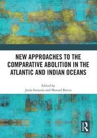 bokomslag New Approaches to the Comparative Abolition in the Atlantic and Indian Oceans