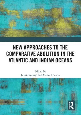 bokomslag New Approaches to the Comparative Abolition in the Atlantic and Indian Oceans