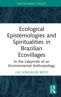 bokomslag Ecological Epistemologies and Spiritualities in Brazilian Ecovillages