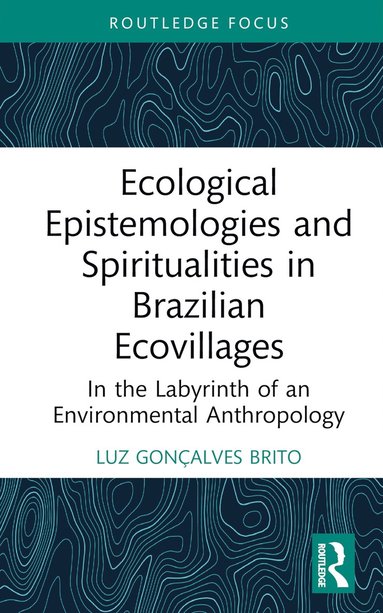 bokomslag Ecological Epistemologies and Spiritualities in Brazilian Ecovillages