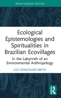 bokomslag Ecological Epistemologies and Spiritualities in Brazilian Ecovillages