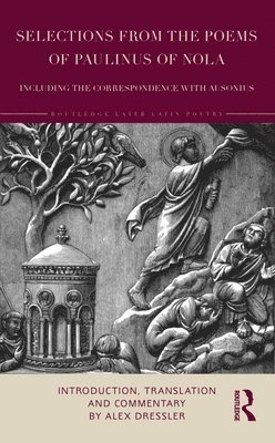 Selections from the Poems of Paulinus of Nola, including the Correspondence with Ausonius