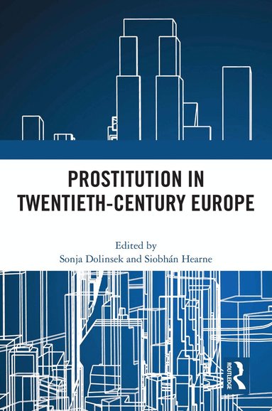 Sonja Dolinsek, Siobhán Hearne - Prostitution in Twentieth-Century Europe, Inbunden