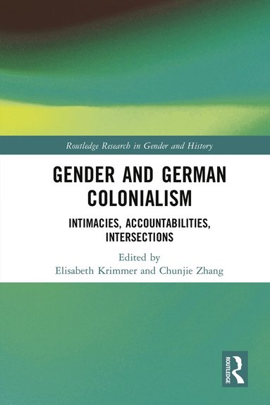 Elisabeth Krimmer, Chunjie Zhang - Gender and German Colonialism, Inbunden