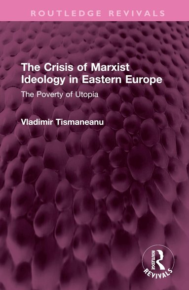 Vladimir Tismaneanu - Crisis of Marxist Ideology in Eastern Europe, Inbunden