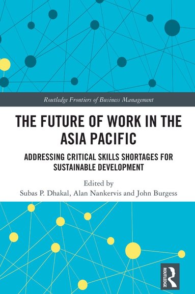 Subas P. Dhakal, Alan Nankervis, John Burgess - Future of Work in the Asia Pacific, Inbunden