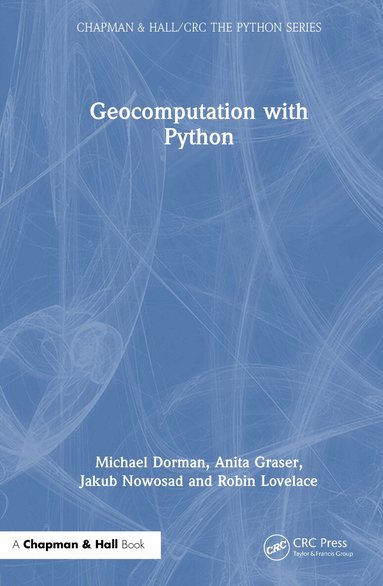 Michael Dorman, Anita Graser, Jakub Nowosad, Robin Lovelace - Geocomputation with Python, Inbunden