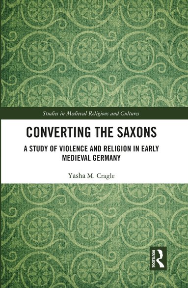 Yasha M. Cragle - Converting the Saxons, Inbunden