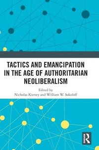 bokomslag Tactics and Emancipation in the Age of Authoritarian Neoliberalism