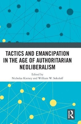 Tactics and Emancipation in the Age of Authoritarian Neoliberalism 1