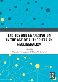 bokomslag Tactics and Emancipation in the Age of Authoritarian Neoliberalism