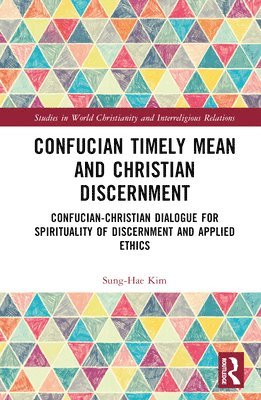 Sung-Hae Kim - Confucian Timely Mean and Christian Discernment, Inbunden