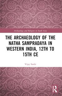 bokomslag The Archaeology of the Ntha Sampradya in Western India, 12th to 15th Century