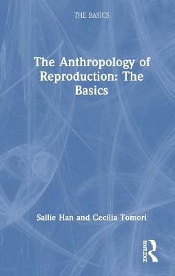 bokomslag The Anthropology of Reproduction: The Basics