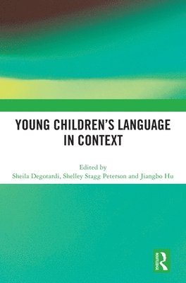 Sheila Degotardi, Shelley Stagg Peterson, Jiangbo Hu, Australia) Degotardi, Sheila (Macquarie University, Canada) Peterson, Shelley Stagg (University of Toronto, China) Hu, Jiangbo (Zhejiang Normal University - Young Children’s Language in Context, Inbunden