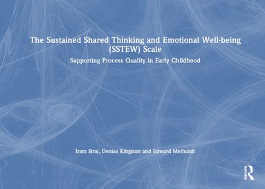 Iram Siraj, Denise Kingston, Edward Melhuish - Sustained Shared Thinking and Emotional Well-being (SSTEW) Scale, Inbunden