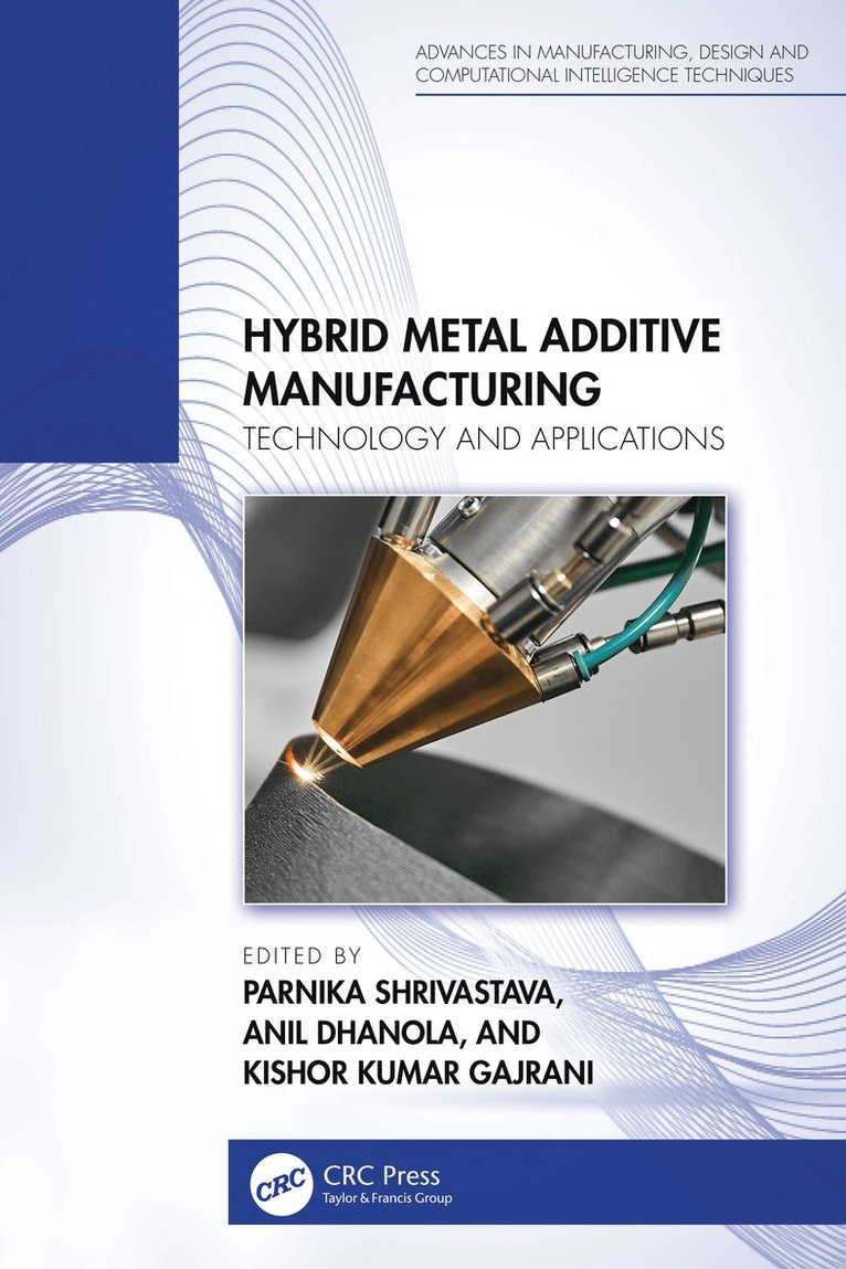 Parnika Shrivastava, Anil Dhanola, Kishor Kumar Gajrani, India) Dhanola, Anil (Chandigarh University, India) Gajrani, Kishor Kumar (IIIT DM - Hybrid Metal Additive Manufacturing, Inbunden