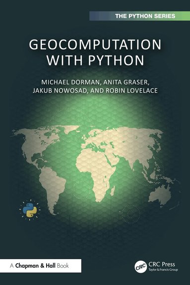 Michael Dorman, Anita Graser, Jakub Nowosad, Robin Lovelace - Geocomputation with Python, Häftad