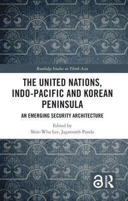 Shin-wha Lee, Jagannath Panda, Republic of Korea) Lee, Shin-wha (Korea University, Sweden) Panda, Jagannath (ISDP, Stockholm, Shin-Wha Lee - United Nations, Indo-Pacific and Korean Peninsula, Inbunden