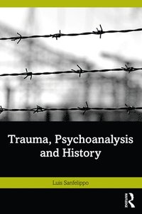 bokomslag Trauma, Psychoanalysis and History