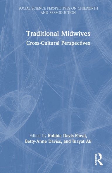 Robbie Davis-Floyd, Betty-Anne Daviss, Inayat Ali - Traditional Midwives, Inbunden