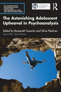 bokomslag The Astonishing Adolescent Upheaval in Psychoanalysis