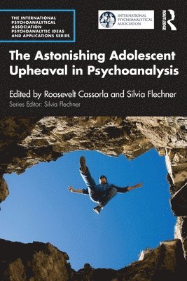 The Astonishing Adolescent Upheaval in Psychoanalysis 1