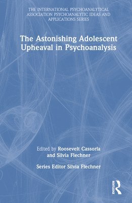 bokomslag The Astonishing Adolescent Upheaval in Psychoanalysis