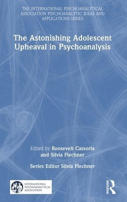 The Astonishing Adolescent Upheaval in Psychoanalysis 1