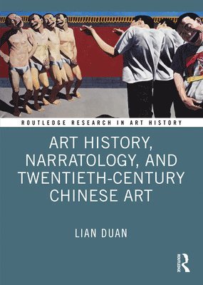 Lian Duan, Canada.) Duan, Lian (Concordia University in Montreal - Art History, Narratology, and Twentieth-Century Chinese Art, Inbunden