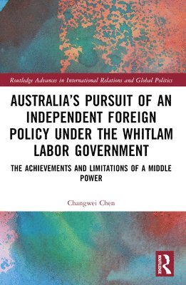 bokomslag Australia's Pursuit of an Independent Foreign Policy under the Whitlam Labor Government