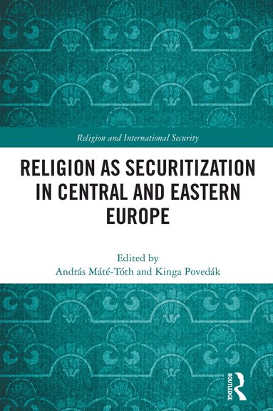 András Máté-Tóth, Kinga Povedák - Religion as Securitization in Central and Eastern Europe, Häftad
