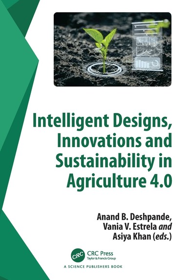 Anand B. Deshpande, Vania V. Estrela, Asiya Khan - Intelligent Designs, Innovations and Sustainability in Agriculture 4.0, Inbunden