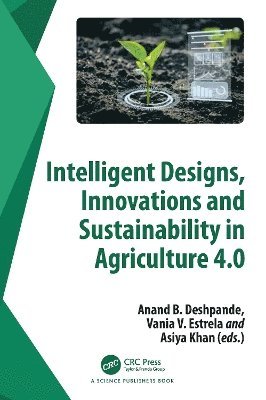 Intelligent Designs, Innovations and Sustainability in Agriculture 4.0 1