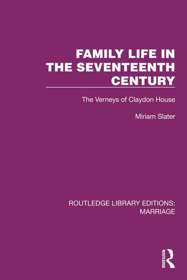 Miriam Slater - Family Life in the Seventeenth Century, Inbunden