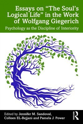 Essays on The Souls Logical Life in the Work of Wolfgang Giegerich 1
