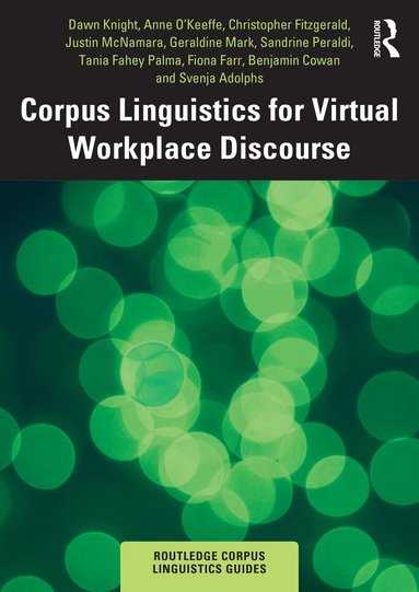 Dawn Knight, Anne O'Keeffe, Christopher Fitzgerald, Justin McNamara, Geraldine Mark, Sandrine Peraldi, Tania Fahey Palma, Fiona Farr, Benjamin Cowan, Svenja Adolphs - Corpus Linguistics for Virtual Workplace Discourse, Häftad