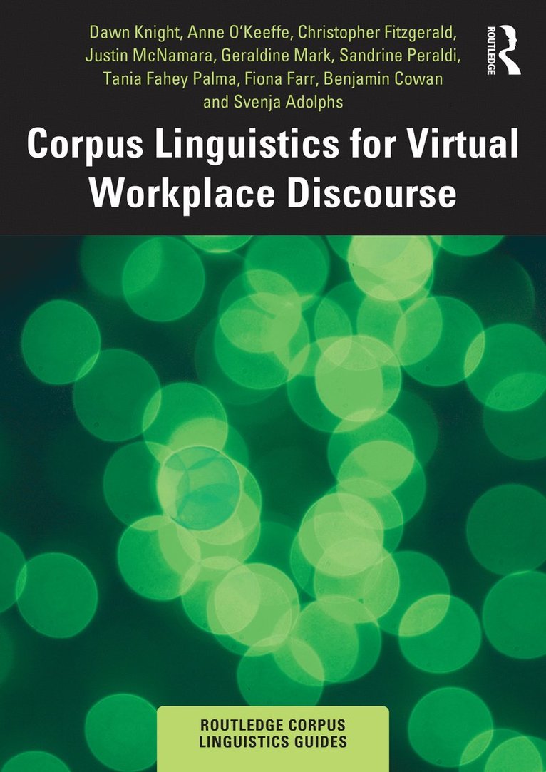 Dawn Knight, Anne O'Keeffe, Christopher Fitzgerald, Justin McNamara, Geraldine Mark, Sandrine Peraldi, Tania Fahey Palma, Fiona Farr, Benjamin Cowan, Svenja Adolphs, UK) Knight, Dawn (Cardiff University, Ireland) O'Keeffe, Anne (University of Limerick, UK) Adolphs, Svenja (University of Nottingham - Corpus Linguistics for Virtual Workplace Discourse, Inbunden