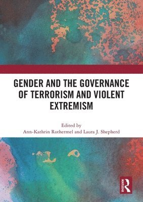 Gender and the Governance of Terrorism and Violent Extremism 1