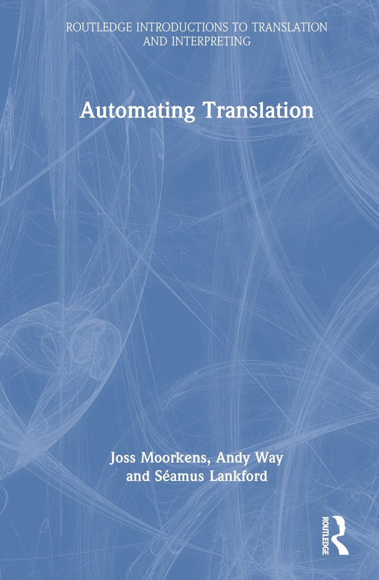 Joss Moorkens, Andy Way, Séamus Lankford, Seamus Lankford - Automating Translation, Inbunden