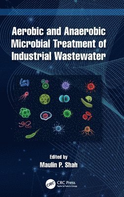 Maulin P. Shah, India) Shah, Maulin P. (Enviro Technology Limited - Aerobic and Anaerobic Microbial Treatment of Industrial Wastewater, Inbunden