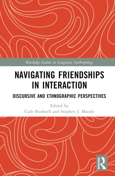 Cade Bushnell, Stephen J. Moody - Navigating Friendships in Interaction, Inbunden