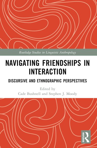 Cade Bushnell, Stephen J. Moody - Navigating Friendships in Interaction, Häftad