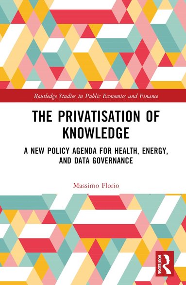 Massimo Florio - Privatisation of Knowledge, Inbunden