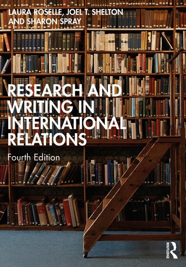 Laura Roselle, Joel T. Shelton, Sharon Spray - Research and Writing in International Relations, Häftad