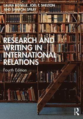 Laura Roselle, Joel T. Shelton, Sharon Spray - Research and Writing in International Relations, Häftad