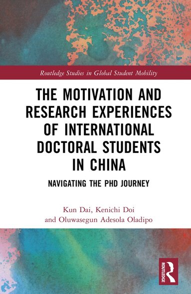 Kun Dai, Kenichi Doi, Oluwasegun Adesola Oladipo - Motivation and Research Experiences of International Doctoral Students in China, Inbunden