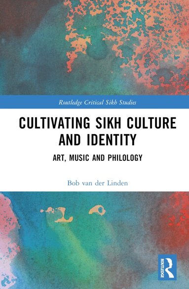 Bob van der Linden - Cultivating Sikh Culture and Identity, Inbunden